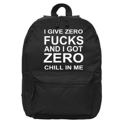 I Give Zero Fucks And I Got Zero Chill In Me 16 in Basic Backpack