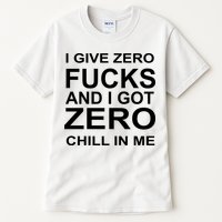 I Give Zero Fucks And I Got Zero Chill In Me Tall T-Shirt