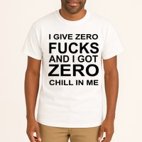 I Give Zero Fucks And I Got Zero Chill In Me Tall T-Shirt
