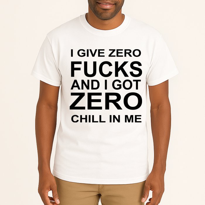 I Give Zero Fucks And I Got Zero Chill In Me Tall T-Shirt