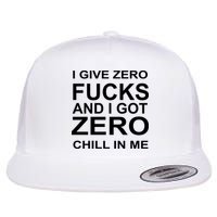 I Give Zero Fucks And I Got Zero Chill In Me Flat Bill Trucker Hat