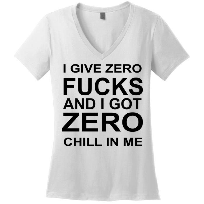 I Give Zero Fucks And I Got Zero Chill In Me Women's V-Neck T-Shirt