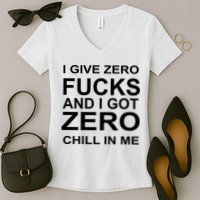 I Give Zero Fucks And I Got Zero Chill In Me Women's V-Neck T-Shirt