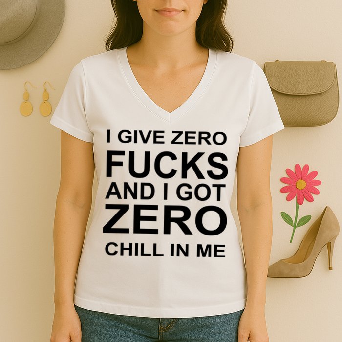 I Give Zero Fucks And I Got Zero Chill In Me Women's V-Neck T-Shirt