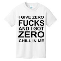 I Give Zero Fucks And I Got Zero Chill In Me Kids T-Shirt