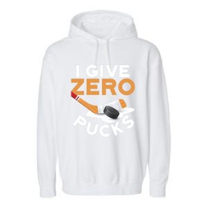 I Give Zero Pucks Hockey Design Funny Sports Pun Great Gift Garment-Dyed Fleece Hoodie