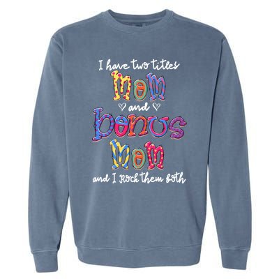 I Have 2 Titles Mom And Bonus Mom Happy Mothers Day Gift Garment-Dyed Sweatshirt