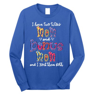 I Have 2 Titles Mom And Bonus Mom Happy Mothers Day Gift Long Sleeve Shirt