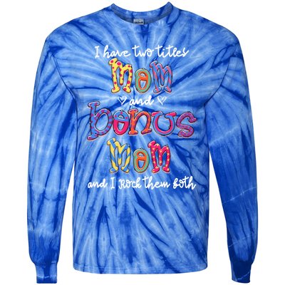 I Have 2 Titles Mom And Bonus Mom Happy Mothers Day Gift Tie-Dye Long Sleeve Shirt