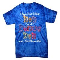 I Have 2 Titles Mom And Bonus Mom Happy Mothers Day Gift Tie-Dye T-Shirt