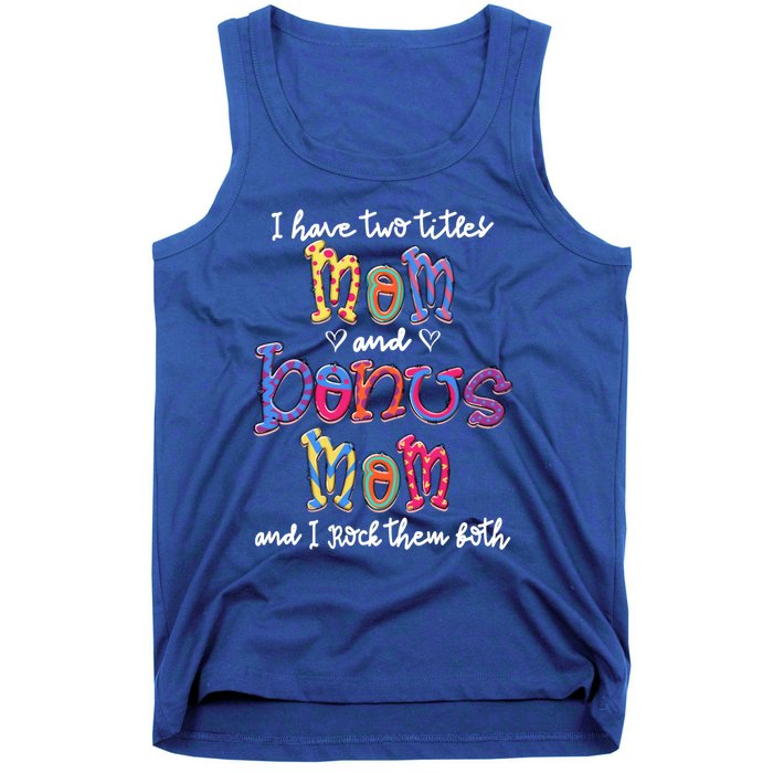 I Have 2 Titles Mom And Bonus Mom Happy Mothers Day Gift Tank Top