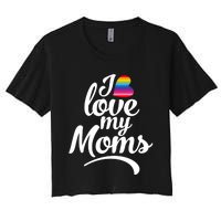 I Have 2 Moms I Love My Moms Women's Crop Top Tee