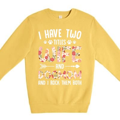 I Have 2 Titles Wife And Dog Mom Funny Dog And Wife Gift Premium Crewneck Sweatshirt