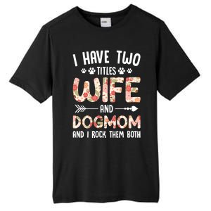 I Have 2 Titles Wife And Dog Mom Funny Dog And Wife Gift Tall Fusion ChromaSoft Performance T-Shirt