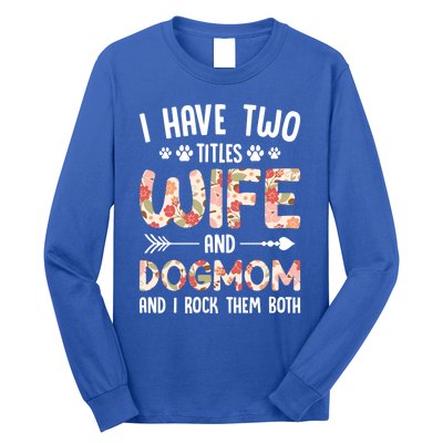 I Have 2 Titles Wife And Dog Mom Funny Dog And Wife Gift Long Sleeve Shirt