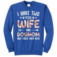 I Have 2 Titles Wife And Dog Mom Funny Dog And Wife Gift Sweatshirt