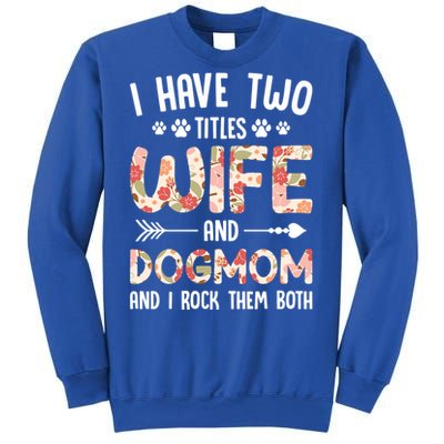 I Have 2 Titles Wife And Dog Mom Funny Dog And Wife Gift Sweatshirt