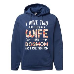 I Have 2 Titles Wife And Dog Mom Funny Dog And Wife Gift Performance Fleece Hoodie