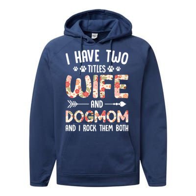 I Have 2 Titles Wife And Dog Mom Funny Dog And Wife Gift Performance Fleece Hoodie