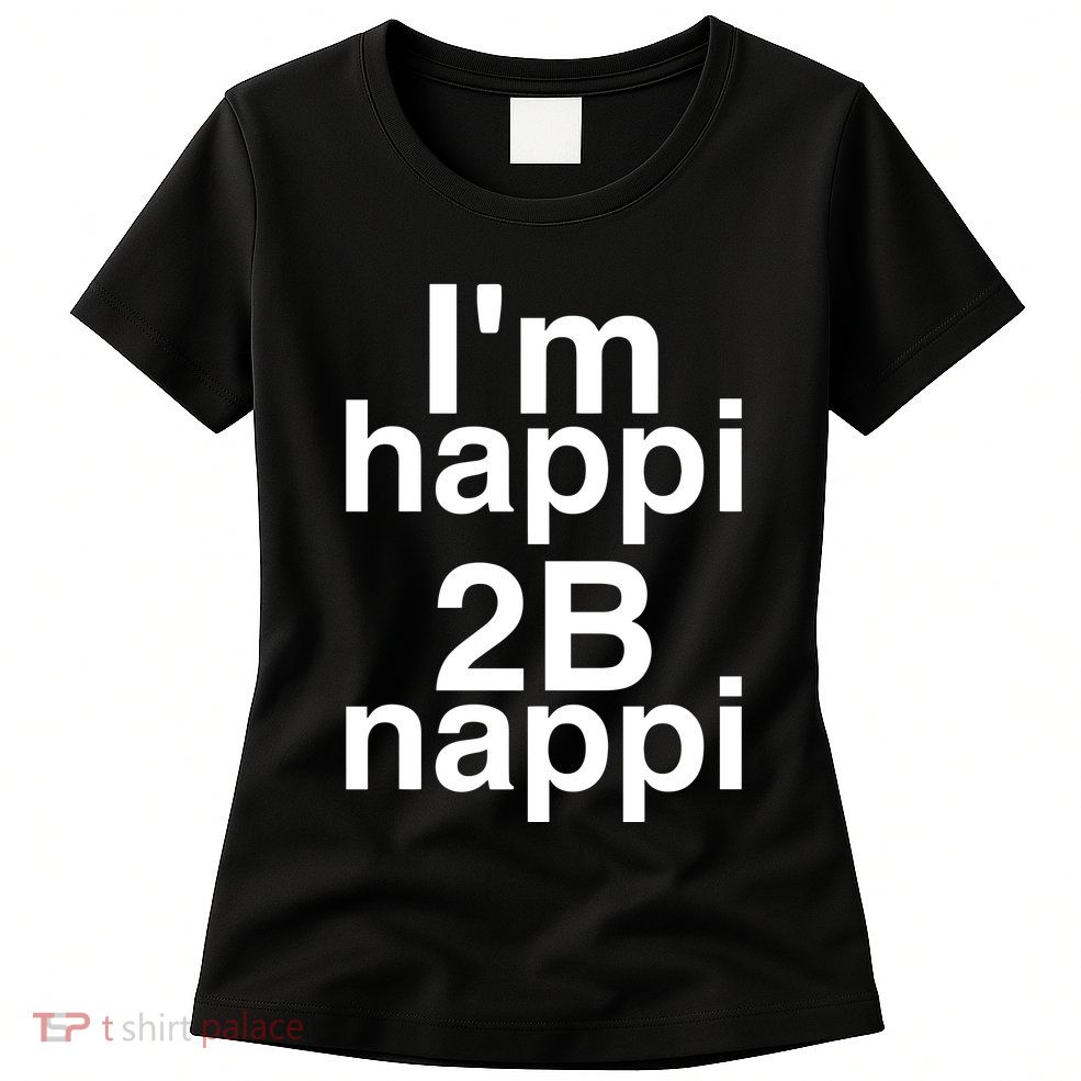 IM Happi 2b Nappi Womens T-Shirt