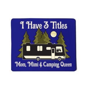 I Have 3 Titles Gift Mom Mimi And Camping Queen Gift Proud Mother Gift Mousepad