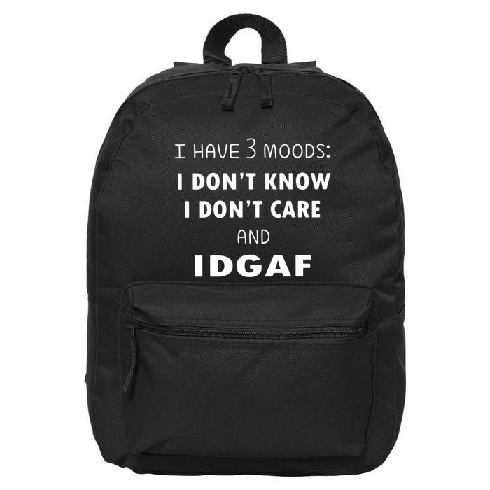 I Have 3 Moods I Dont Know I Dont Care And I DGAF 16 in Basic Backpack