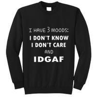 I Have 3 Moods I Dont Know I Dont Care And I DGAF Tall Sweatshirt