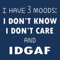 I Have 3 Moods I Dont Know I Dont Care And I DGAF Infant Baby Jersey Bodysuit