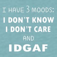 I Have 3 Moods I Dont Know I Dont Care And I DGAF Sueded Cloud Jersey T-Shirt