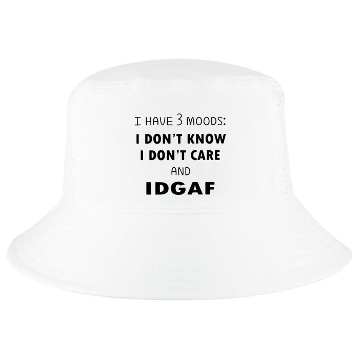 I Have 3 Moods I Dont Know I Dont Care And I DGAF Cool Comfort Performance Bucket Hat