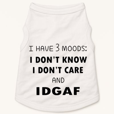 I Have 3 Moods I Dont Know I Dont Care And I DGAF Doggie Tank