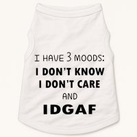 I Have 3 Moods I Dont Know I Dont Care And I DGAF Doggie Tank