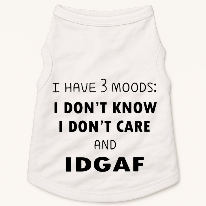 I Have 3 Moods I Dont Know I Dont Care And I DGAF Doggie Tank