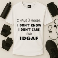 I Have 3 Moods I Dont Know I Dont Care And I DGAF Performance Shirt