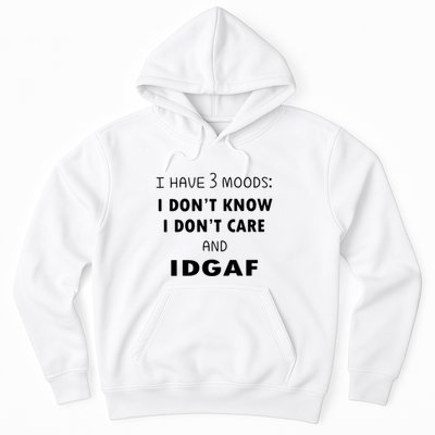I Have 3 Moods I Dont Know I Dont Care And I DGAF Hoodie
