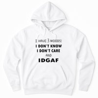 I Have 3 Moods I Dont Know I Dont Care And I DGAF Hoodie