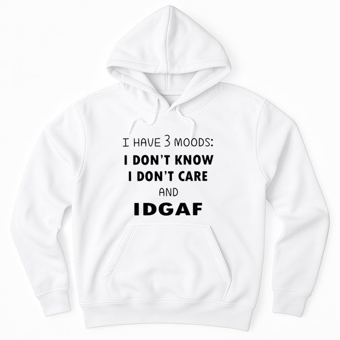 I Have 3 Moods I Dont Know I Dont Care And I DGAF Hoodie