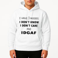 I Have 3 Moods I Dont Know I Dont Care And I DGAF Hoodie