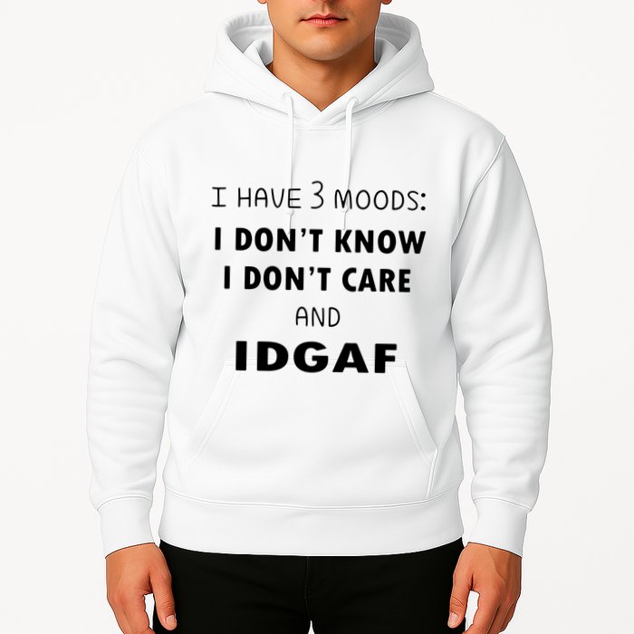 I Have 3 Moods I Dont Know I Dont Care And I DGAF Hoodie