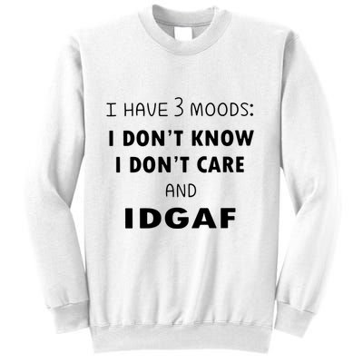 I Have 3 Moods I Dont Know I Dont Care And I DGAF Sweatshirt
