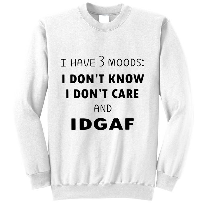 I Have 3 Moods I Dont Know I Dont Care And I DGAF Sweatshirt