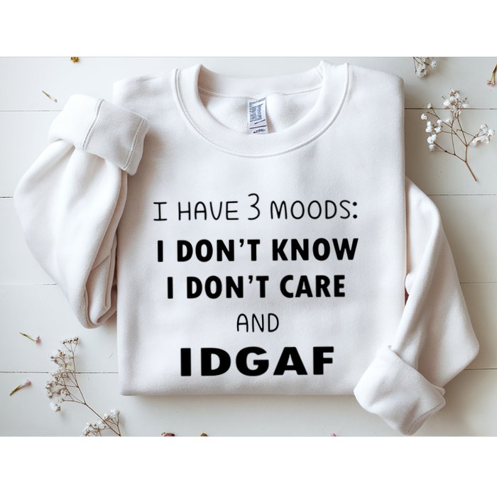 I Have 3 Moods I Dont Know I Dont Care And I DGAF Sweatshirt