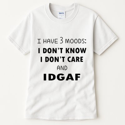 I Have 3 Moods I Dont Know I Dont Care And I DGAF Tall T-Shirt