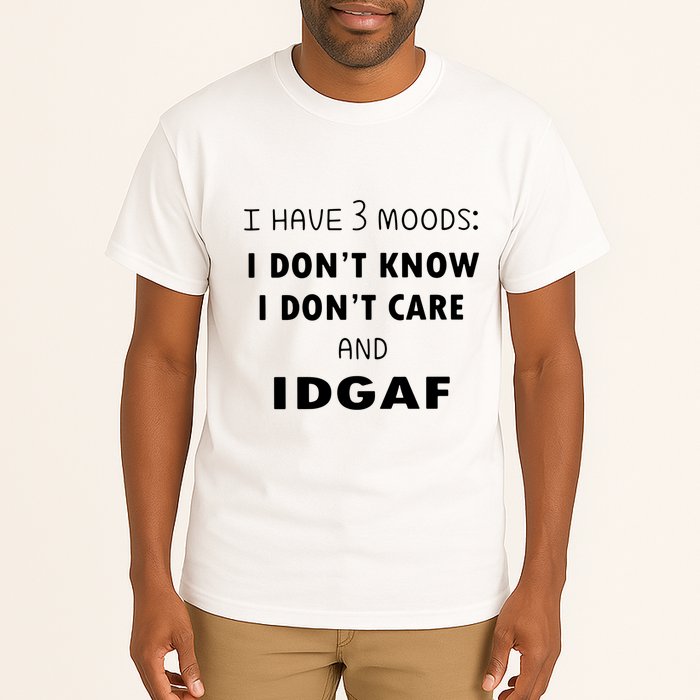 I Have 3 Moods I Dont Know I Dont Care And I DGAF Tall T-Shirt