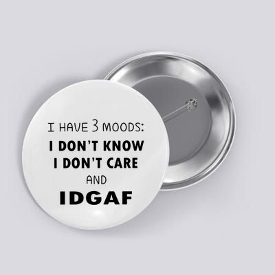 I Have 3 Moods I Dont Know I Dont Care And I DGAF Button