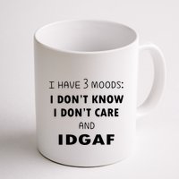 I Have 3 Moods I Dont Know I Dont Care And I DGAF Mug