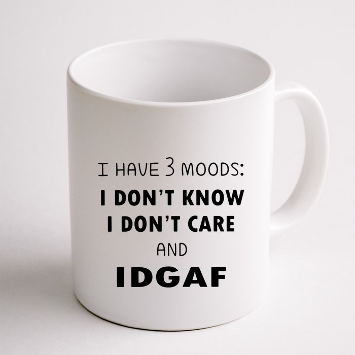 I Have 3 Moods I Dont Know I Dont Care And I DGAF Mug