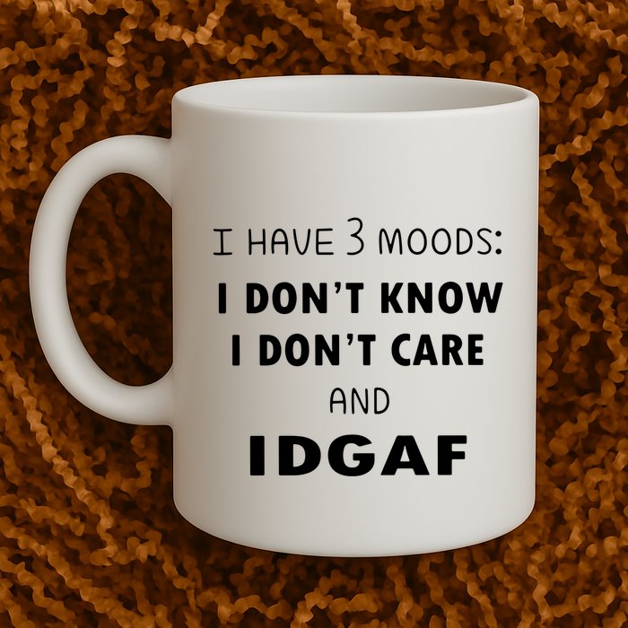 I Have 3 Moods I Dont Know I Dont Care And I DGAF Mug