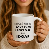 I Have 3 Moods I Dont Know I Dont Care And I DGAF Mug