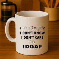 I Have 3 Moods I Dont Know I Dont Care And I DGAF Mug